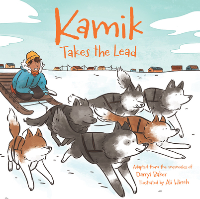 Kamik Takes the Lead By Darryl Baker, Ali Hinch (Illustrator) Cover Image