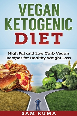 Vegan Ketogenic Diet: High Fat and Low Carb Vegan Recipes for Weight Loss Cover Image