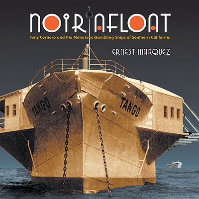 Noir Afloat: Tony Cornero and the Notorious Gambling Ships of Southern California Cover Image