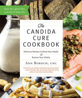 The Candida Cure Cookbook: Delicious Recipes to Reset Your Health and Restore Your Vitality By Ann Boroch Cover Image