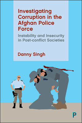 Investigating Corruption in the Afghan Police Force: Instability and Insecurity in Post-Conflict Societies Cover Image