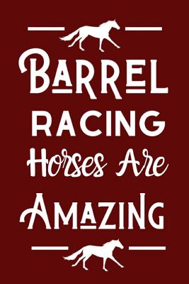 Barrel Racing Horses Are Amazing: Useful notebook For Barrel Racers Or Fans Of Barrel Racing By Owthorne Notebooks Cover Image