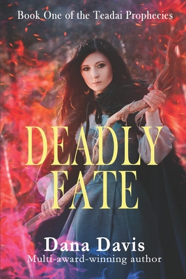 Deadly Fate: Book One of the Teadai Prophecies By Dana Davis Cover Image