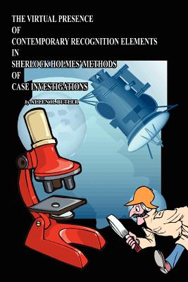 The Virtual Presence of Contemporary Recognition Elements in Sherlock Holmes' Methods of Case Investigations By Allen H. Butler Cover Image