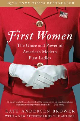 First Women: The Grace and Power of America's Modern First Ladies By Kate Andersen Brower Cover Image