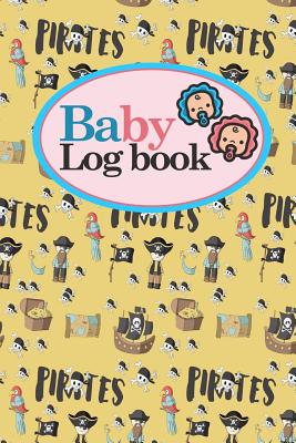 Baby Logbook: Baby Activity Log, Baby Notebook Tracker, Baby Feeding Tracker, Babys Daily Log Book, Cute Pirates Cover, 6 x 9 By Rogue Plus Publishing Cover Image