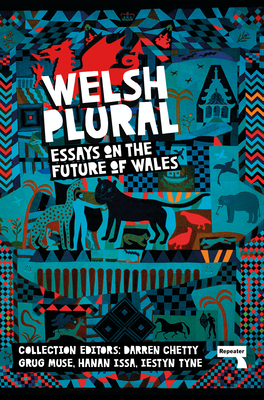 Welsh (Plural): Essays on the Future of Wales By Darren Chetty (Editor), Grug Muse (Editor), Hanan Issa (Editor), Lestyn Tyne (Editor) Cover Image