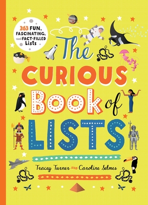 The Curious Book of Lists: 263 Fun, Fascinating, and Fact-Filled Lists (Curious Lists) By Tracey Turner, Caroline Selmes (Illustrator) Cover Image