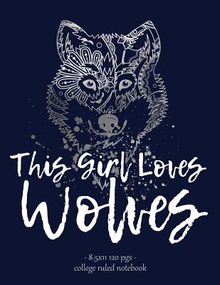 This Girl Loves Wolves: Notebook for Wolf Lover Back to School Gift. 8.5x11 By Wolf Tail Press Cover Image