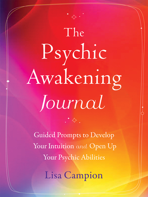 The Psychic Awakening Journal: Guided Prompts to Develop Your Intuition and Open Up Your Psychic Abilities Cover Image