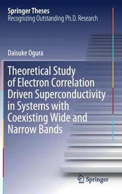Theoretical Study of Electron Correlation Driven Superconductivity in Systems with Coexisting Wide and Narrow Bands (Springer Theses) Cover Image