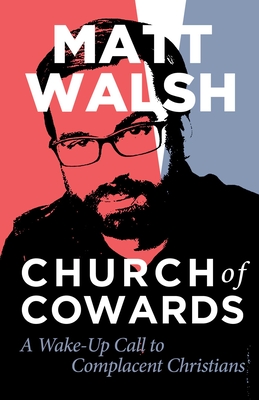 Church of Cowards: A Wake-Up Call to Complacent Christians By Matt Walsh Cover Image