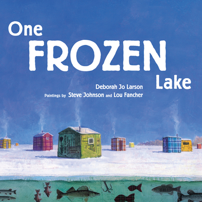 One Frozen Lake By Deborah Jo Larson, Steve Johnson (Illustrator), Lou Fancher (Illustrator) Cover Image