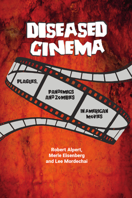 Diseased Cinema: Plagues, Pandemics and Zombies in American Movies Cover Image