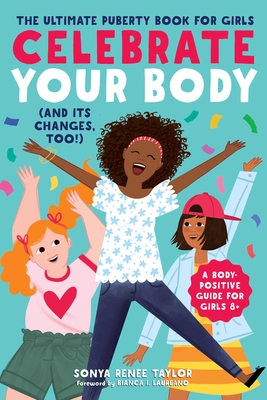 Celebrate Your Body (and Its Changes, Too!): The Ultimate Puberty Book for Girls By Sonya Renee Taylor, Bianca I. Laureano (Foreword by) Cover Image