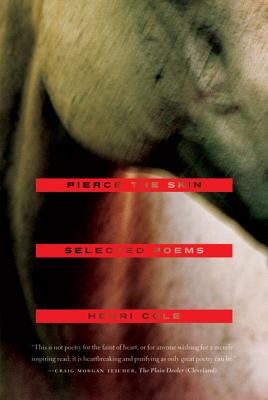 Pierce the Skin: Selected Poems, 1982-2007 By Henri Cole Cover Image