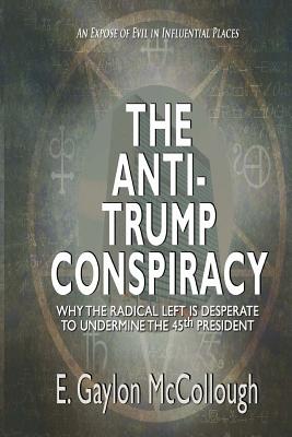 The Anti-Trump Conspiracy: Why the Super-Elite Ruling Class is Opposed to the 45th President Cover Image
