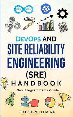 DevOps and Site Reliability Engineering (SRE) Handbook: Non Programmer's Guide By Stephen Fleming Cover Image