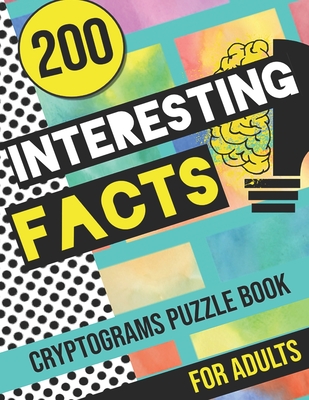 200 Interesting Facts Cryptograms Puzzle Book for Adults: Large Print Variety of Fun & Relaxing Cryptograms Puzzle Books for Adults with Hints to Keep Cover Image