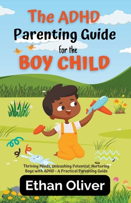 The ADHD Parenting Guide for the Boy Child By Ethan Oliver Cover Image