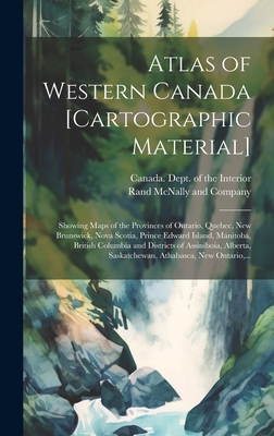 Atlas of Western Canada [cartographic Material]: Showing Maps of the Provinces of Ontario, Quebec, New Brunswick, Nova Scotia, Prince Edward Island, M Cover Image