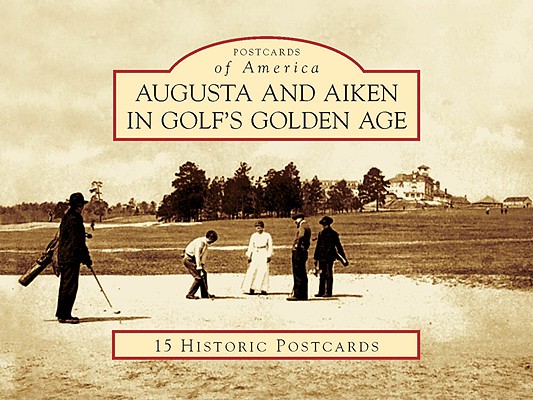 Augusta and Aiken in Golf's Golden Age (Postcards of America)