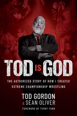 Tod is God: The Authorized Story of How I Created Extreme Championship Wrestling Cover Image