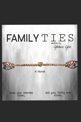 Family Ties: Keep your enemies close... and your family even closer... By Goldee Gee Cover Image