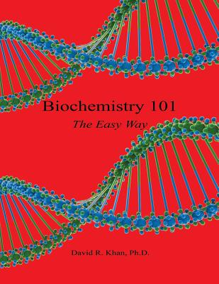 Biochemistry 101 - The Easy Way By David R. Khan Cover Image