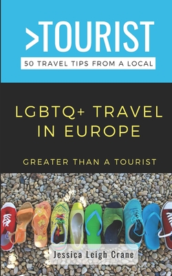 Greater Than a Tourist- LGBTQ+ TRAVEL IN EUROPE: 50 Travel Tips from a Local By Greater Than a. Tourist, Jessica Leigh Crane Cover Image