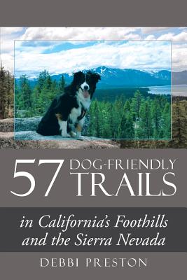 57 Dog-Friendly Trails: in California's Foothills and the Sierra Nevada Cover Image