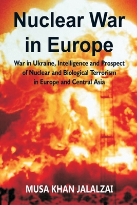 Nuclear War in Europe: War in Ukraine, Intelligence and Prospect of Nuclear and Biological Terrorism in Europe and Central Asia