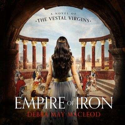 Empire of Iron: A Novel of the Vestal Virgins Cover Image