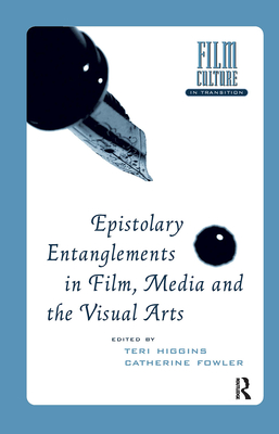 Epistolary Entanglements in Film, Media and the Visual Arts (Film Culture in Transition)