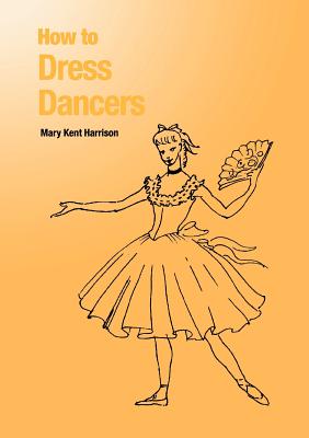 How to Dress Dancers By Mary Kent Harrison Cover Image