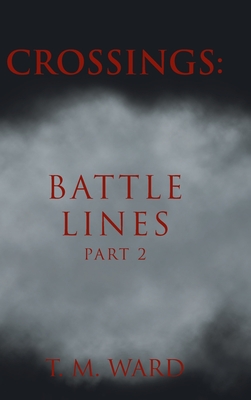 Crossings: Battle Lines: Part 2 By T. M. Ward Cover Image