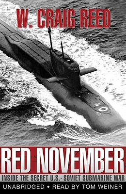 Red November: Inside the Secret U.S.-Soviet Submarine War By W. Craig Reed, Tom Weiner (Read by) Cover Image