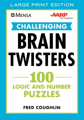 Mensa® AARP® Challenging Brain Twisters (LARGE PRINT): 100 Logic and Number Puzzles (Mensa® Brilliant Brain Workouts) Cover Image