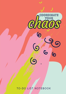 Coordinate Your Chaos To-Do List Notebook: 120 Pages Lined Undated To-Do List Organizer with Priority Lists (Medium A5 - 5.83X8.27 - Blue Pink Coral A By Blank Classic Cover Image