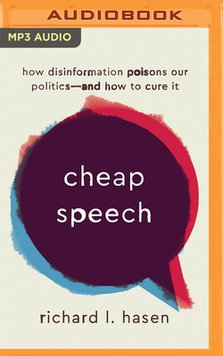 Cheap Speech: How Disinformation Poisons Our Politics - And How to Cure It By Richard L. Hasen, Tim Fannon (Read by) Cover Image