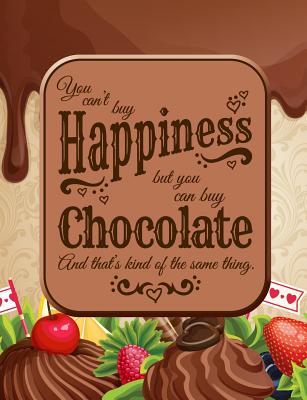You Can't Buy Happiness, But You Can Buy Chocolate: 7.44' X 9.69 College Ruled Composition Book - 200 Page Notebook for Chocolate Lovers By Just Kiki Cover Image