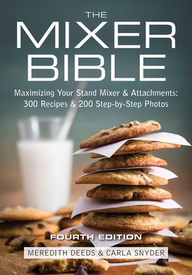 The Mixer Bible: Maximizing Your Stand Mixer and Attachments By Meredith Deeds, Carla Snyder Cover Image
