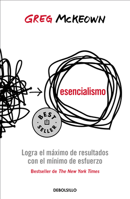 Esencialismo. Logra el máximo de resultados con el mínimo de esfuerzo / Essentia lism: The Disciplined Pursuit of Less Cover Image