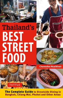 Thailand's Best Street Food: The Complete Guide to Street Dining in Bangkok, Chiang Mai, Phuket and Other Areas Cover Image
