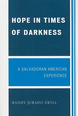 Cover for Hope in Times of Darkness: A Salvadoran American Experience