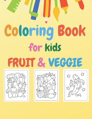 Coloring Book for kids: Fruit & Veggie: Early Learning coloring book for your kids and toddler Cover Image