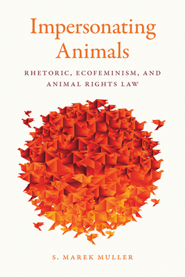 Impersonating Animals: Rhetoric, Ecofeminism, and Animal Rights Law Cover Image