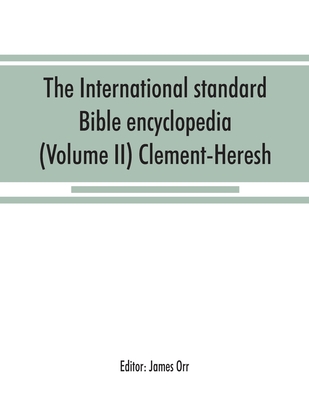 The International standard Bible encyclopedia (Volume II) Clement-Heresh Cover Image