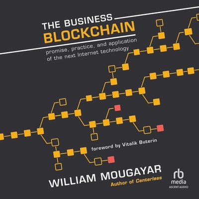 The Business Blockchain: Promise, Practice, and Application of the Next Internet Technology Cover Image
