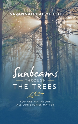 Sunbeams through the Trees: You Are Not Alone All Our Stories Matter Cover Image